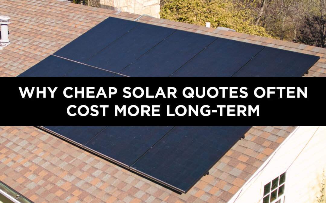 Why Cheap Solar Quotes Often Cost More Long-Term
